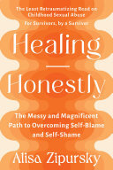 Healing Honestly: The Messy and Magnificent Path to Overcoming Self-Blame and Self-Shame