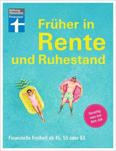 Früher in Rente und Ruhestand - Mit Tabellen, Checklisten und Tipps zu Anlagestrategien: Finanzielle Freiheit ab 45, 55 oder 63   Vorzeitig raus aus dem Job