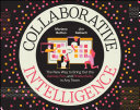 Collaborative Intelligence: The New Way to Bring Out the Genius, Fun, and Productivity in Any Team