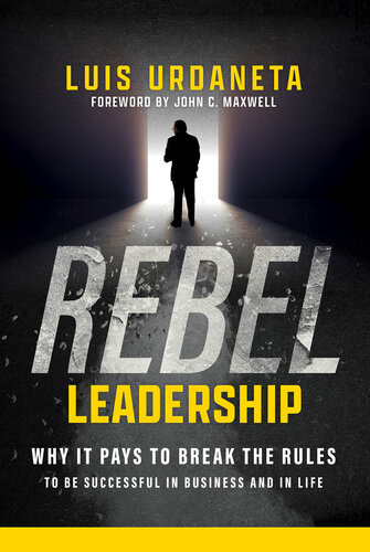 Rebel Leadership: Why It Pays to Break the Rules to Be Successful in Business and Life