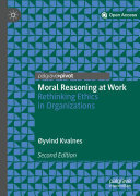 Moral Reasoning at Work: Rethinking Ethics in Organizations