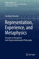 Representation, Experience, and Metaphysics: Towards an Integrated Anti-Representationalist Philosophy
