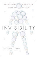 Invisibility: The History and Science of How Not to Be Seen