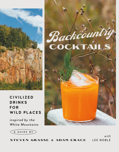 Backcountry Cocktails: Civilized Drinks for Wild Places: Inspired by the White Mountains