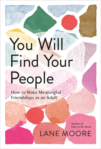 You Will Find Your People: How to Make Meaningful Friendships as an Adult