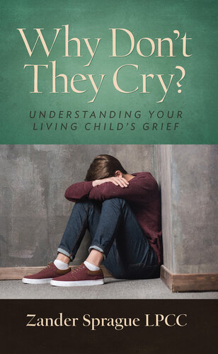 Why Don’t They Cry?: Understanding Your Living Child’s Grief