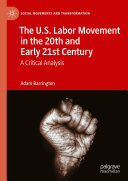 The U.S. Labor Movement in the 20th and Early 21st Century: A Critical Analysis