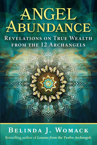Angel Abundance: Revelations on True Wealth from the 12 Archangels