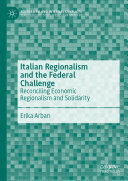 Italian Regionalism and the Federal Challenge: Reconciling Economic Regionalism and Solidarity