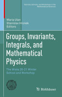 Groups, Invariants, Integrals, and Mathematical Physics: The Wisła 20-21 Winter School and Workshop