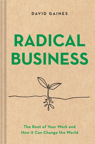 Radical Business: The Root of Your Work and How It Can Change the World