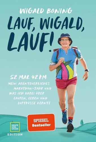 Lauf, Wigald, lauf: 52 mal 42 km. Mein abenteuerliches Marathon-Jahr und was ich dabei über Laufen, Leben und Luftküsse lernte.