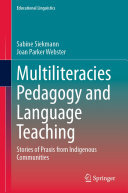 Multiliteracies Pedagogy and Language Teaching: Stories of Praxis from Indigenous Communities