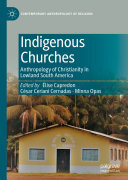 Indigenous Churches: Anthropology of Christianity in Lowland South America