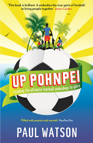 Up Pohnpei: A Quest to Reclaim the Soul of Football by Leading the World's Ultimate Underdogs to Glory