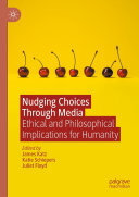 Nudging Choices Through Media: Ethical and philosophical implications for humanity