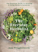 The Everyday Herbalist: The Essential Guide to Growing & Using Herbs in Aotearoa