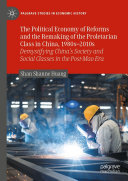 The Political Economy of Reforms and the Remaking of the Proletarian Class in China, 1980s–2010s: Demystifying China's Society and Social Classes in the Post-Mao Era