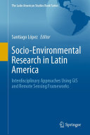 Socio-Environmental Research in Latin America: Interdisciplinary Approaches Using GIS and Remote Sensing Frameworks