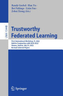 Trustworthy Federated Learning: First International Workshop, FL 2022, Held in Conjunction with IJCAI 2022, Vienna, Austria, July 23, 2022, Revised Selected Papers