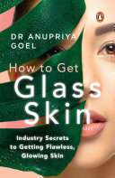How to Get Glass Skin: The Industry Secrets to Getting Flawless, Glowing Skin