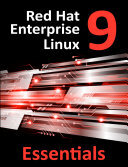 Red Hat Enterprise Linux 9 Essentials: Learn to Install, Administer and Deploy RHEL 9 Systems
