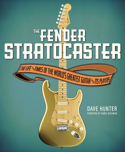 The Fender Stratocaster: The Life & Times of the World's Greatest Guitar & Its Players