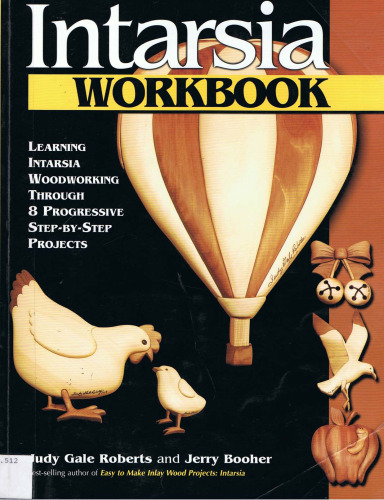 Intarsia Workbook: Learning Intarsia Woodworking Through 8 Progressive Step-by-Step Projects
