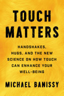 Touch Matters: Handshakes, Hugs, and the New Science on How Touch Can Enhance Your Well-Being