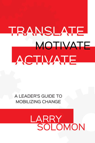 Translate, Motivate, Activate: A Leader's Guide to Mobilizing Change