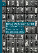 Female Cultural Production in Modern Italy: Literature, Art and Intellectual History