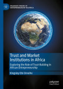 Trust and Market Institutions in Africa: Exploring the Role of Trust-Building in African Entrepreneurship