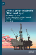 Overseas Energy Investment of Korea and Japan: How did Two East Asian Resources-Rare Industrial Giants Respond to Energy Security Challenges
