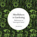 Mindfulness in Gardening: Meditations on Growing & Nature