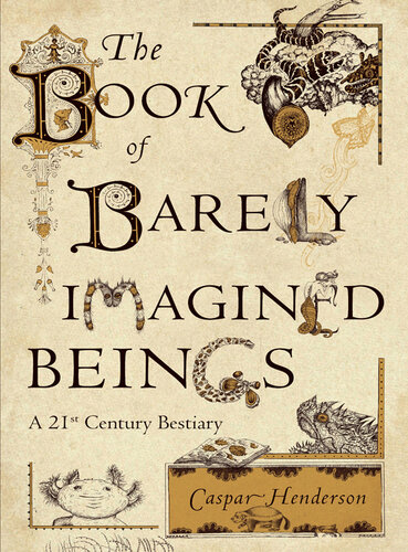The Book Of Barely Imagined Beings: A 21st Century Bestiary