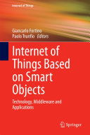 Internet of Things Based on Smart Objects: Technology, Middleware and Applications