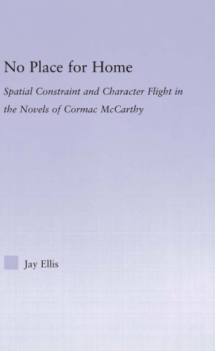 No Place for Home: Spatial Constraint and Character Flight in the Novels of Cormac McCarthy