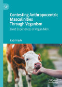 Contesting Anthropocentric Masculinities Through Veganism: Lived Experiences of Vegan Men