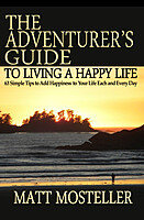 The Adventurer's Guide to Living a Happy Life: 63 Simple Tips to Add Happiness to Your Life Each and Every Day