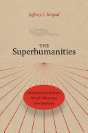 The Superhumanities: Historical Precedents, Moral Objections, New Realities