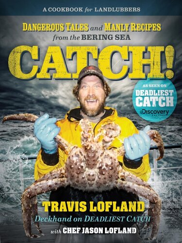 Catch!: Dangerous Tales and Manly Recipes from the Bering Sea