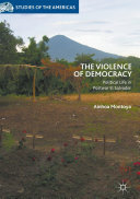 The Violence of Democracy: Political Life in Postwar El Salvador