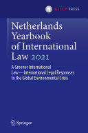 Netherlands Yearbook of International Law 2021: A Greener International Law—International Legal Responses to the Global Environmental Crisis