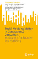 Social Media Addiction in Generation Z Consumers: Implications for Business and Marketing