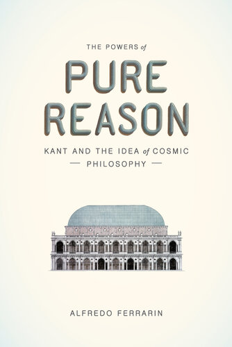 The Powers of Pure Reason: Kant and the Idea of Cosmic Philosophy
