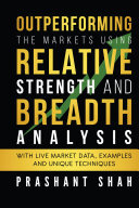 Outperforming the Markets using Relative Strength And Breadth analysis: With live market data, Examples and Unique techniques