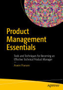 Product Management Essentials: Tools and Techniques for Becoming an Effective Technical Product Manager