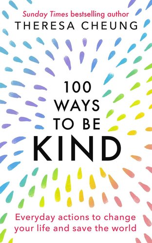 100 Ways to Be Kind: Everyday actions to change your life and save the world