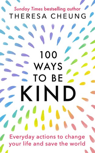 100 Ways to Be Kind: Everyday actions to change your life and save the world