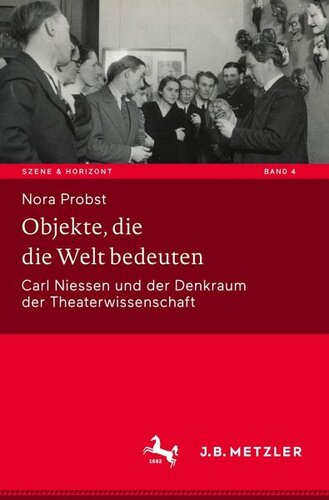 Objekte, die die Welt bedeuten: Carl Niessen und der Denkraum der Theaterwissenschaft